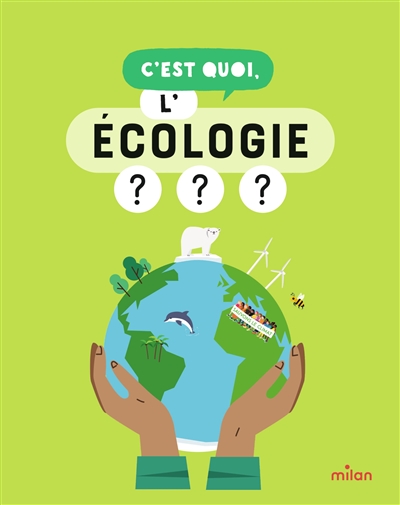 C'est quoi, l'écologie ? : nos réponses dessinées à tes questions pressantes