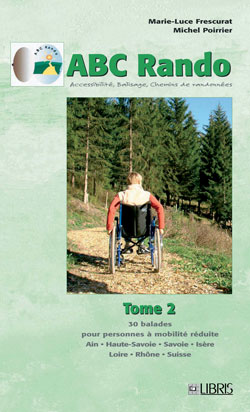 ABC rando : accessibilité, balisage, chemins de randonnées. Vol. 2. 30 balades pour personnes à mobilité réduite : Ain, Haute-Savoie, Savoie, Isère, Loire, Rhône, Suisse