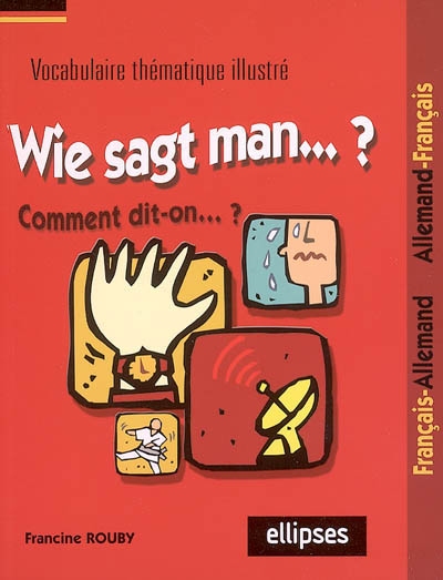 Wie sagt man... : vocabulaire thématique : français-allemand, allemand-français