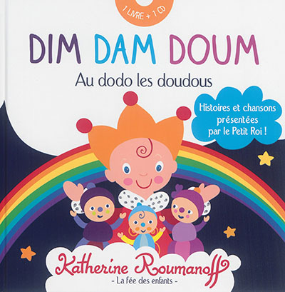 Dim dam doum : au dodo les doudous : histoires et chansons présentées par le Petit Roi !