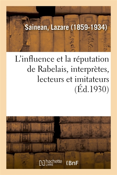 L'influence et la réputation de Rabelais, interprètes, lecteurs et imitateurs, un rabelaisien