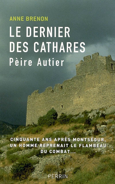 Pèire Autier (1245-1310) : le dernier des Cathares