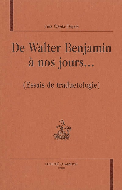 De Walter Benjamin à nos jours : essais de traductologie