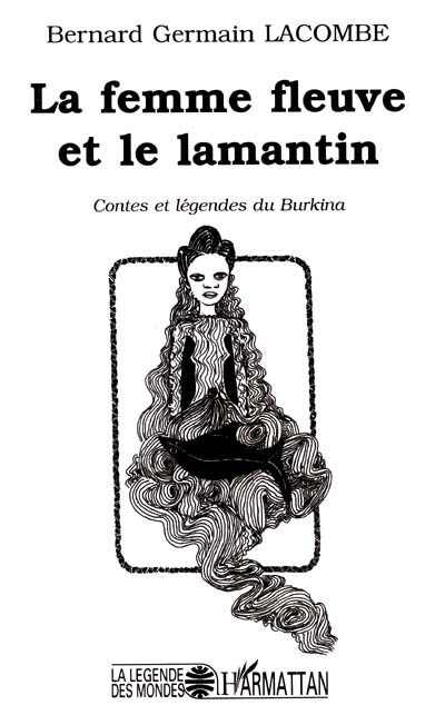 La femme fleuve et le lamantin : contes et légendes du Burkina
