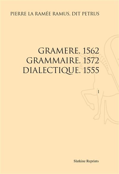 Gramere, 1562. Grammaire, 1572. Dialectique, 1555