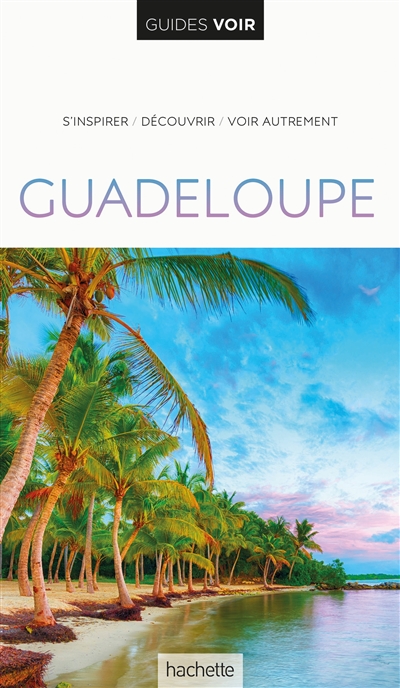 Guadeloupe : s'inspirer, découvrir, voir autrement