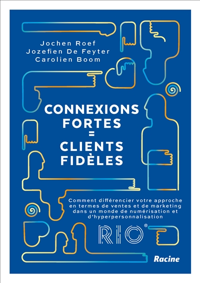 Connexions fortes = clients fidèles : comment différencier votre approche en termes de ventes et de marketing dans un monde de numérisation et d'hyperpersonnalisation