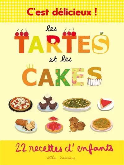 Les tartes et les cakes : 22 recettes d'enfants