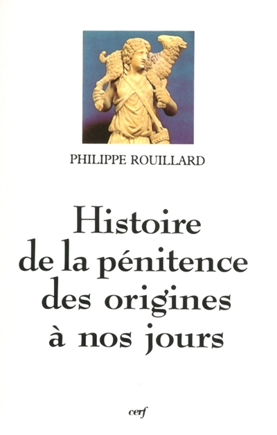 Histoire de la pénitence : des origines à nos jours - Philippe Rouillard
