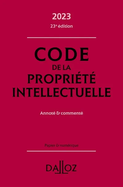 Code de la propriété intellectuelle 2023 : annoté & commenté