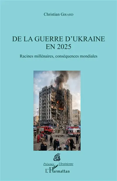 De la guerre d'Ukraine en 2025 : racines millénaires, conséquences mondiales