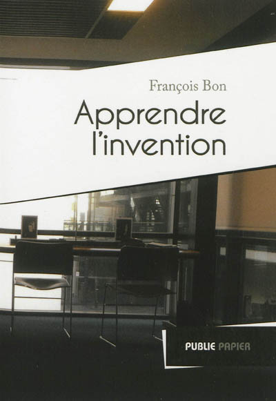 Apprendre l'invention : sur les ateliers d'écriture, 1994-2008