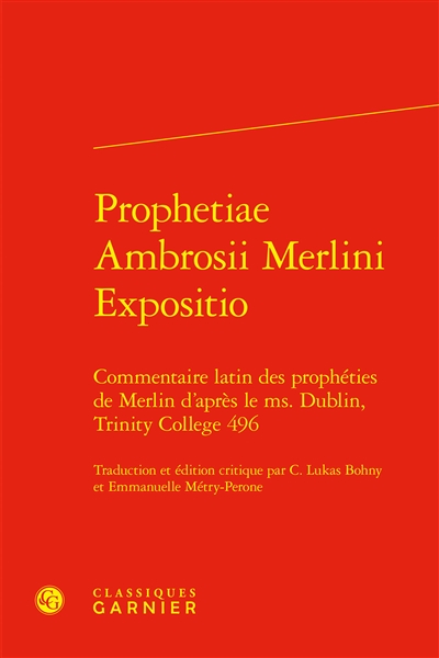Prophetiae Ambrosii Merlini Expositio : commentaire latin des prophéties de Merlin d'après le ms. Dublin, Trinity College 496