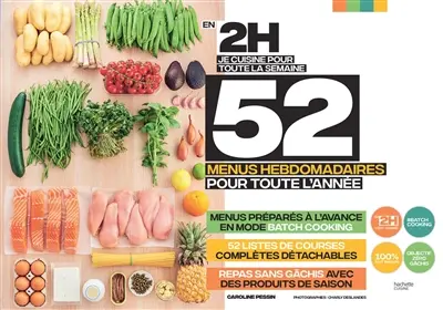 En 2 h, je cuisine pour toute la semaine : 52 menus hebdomadaires pour toute l'année : menus préparés à l'avance en mode batch cooking, 52 listes de courses complètes détachables, repas sans gâchis avec des produits de saison