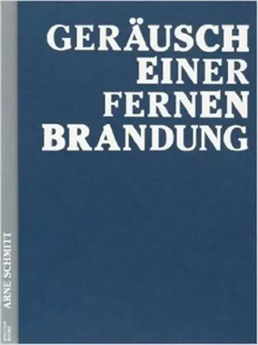 Arne Schmitt Geräusch einer fernen Brandung