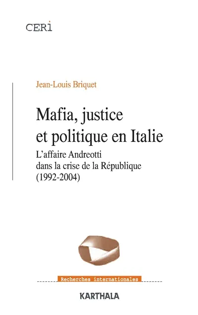 Mafia, justice et politique en Italie : l'affaire Andreotti dans la crise de la République (1992-2004)