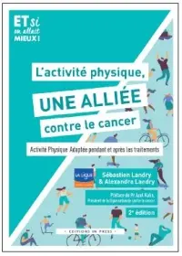 L'activité physique, une alliée contre le cancer ! : activité physique adaptée pendant et après les traitements