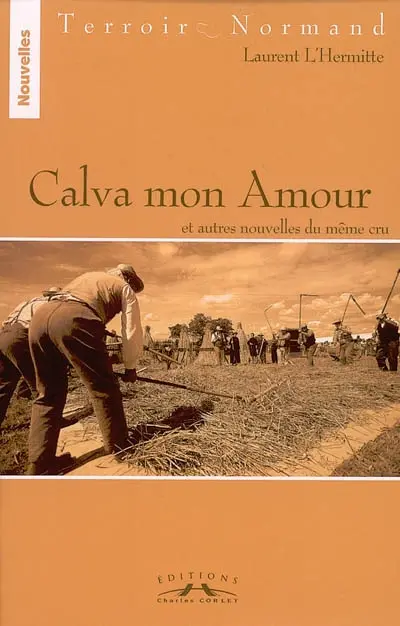Calva mon amour : et autres nouvelles du même cru