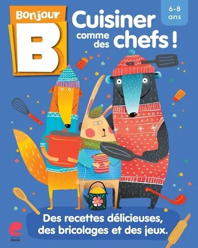 Cuisiner comme des chefs ! : des recettes délicieuses, des bricolages et des jeux : 6-8 ans