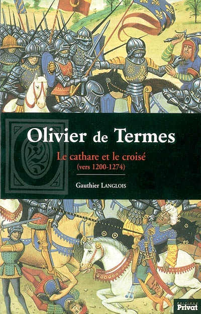 Olivier de Termes : le cathare et le croisé (vers 1200-1274)