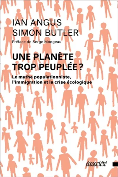 Une planète trop peuplée ? : le mythe populationniste, l'immigration et la crise écologique