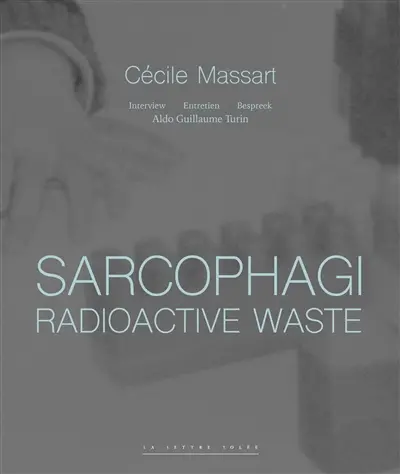 Cécile Massart : sarcophagi : déchets radioactifs. Cécile Massart : sarcophagi : radioactief afval. Cécile Massart : sarcophagi : radioactive waste