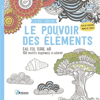 Le pouvoir des éléments : eau, feu, terre, air : 100 motifs inspirants à colorier
