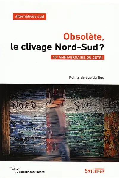 Alternatives Sud, n° 2 (2016). Obsolète, le clivage Nord-Sud ? : points de vue du Sud : 40e anniversaire du CETRI