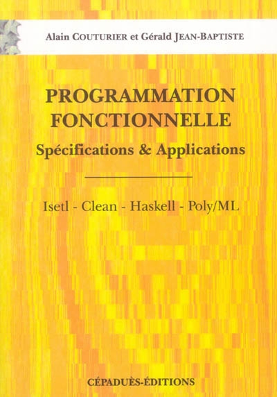Programmation fonctionnelle : spécifications et applications : Isetl, Clean, Haskell, Poly-ML
