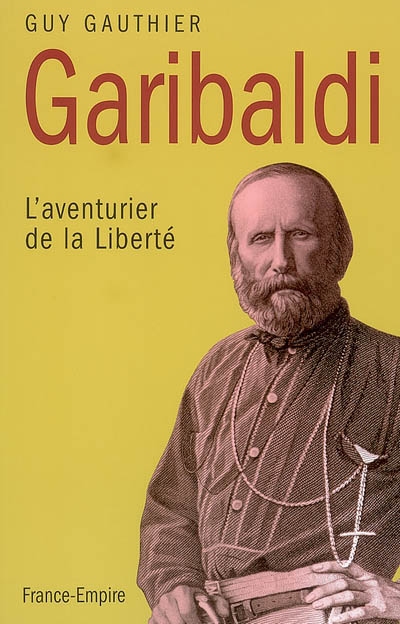 Garibaldi : l'aventurier de la liberté