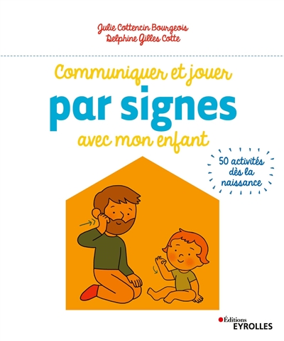 Communiquer et jouer par signes avec mon enfant : 50 activités dès la naissance