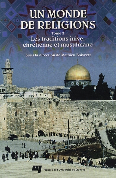 Un monde de religions. Vol. 2. Les traditions juive, chrétienne et musulmane