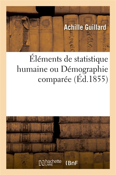 Eléments de statistique humaine ou Démographie comparée