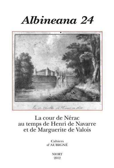 Albinéana, n° 24. La cour de Nérac au temps de Henri de Navarre et de Marguerite de Valois
