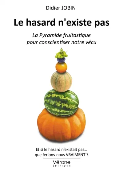 Le hasard n'existe pas : La Pyramide fruitastique pour conscientiser notre vécu