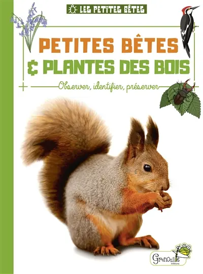 Petites bêtes & plantes des bois : observer, identifier, préserver