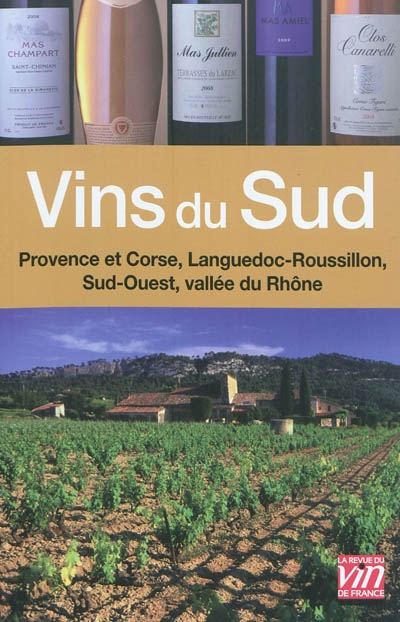 Vins du Sud : vallée du Rhône, Sud-Ouest, Languedoc-Roussillon, Provence et Corse