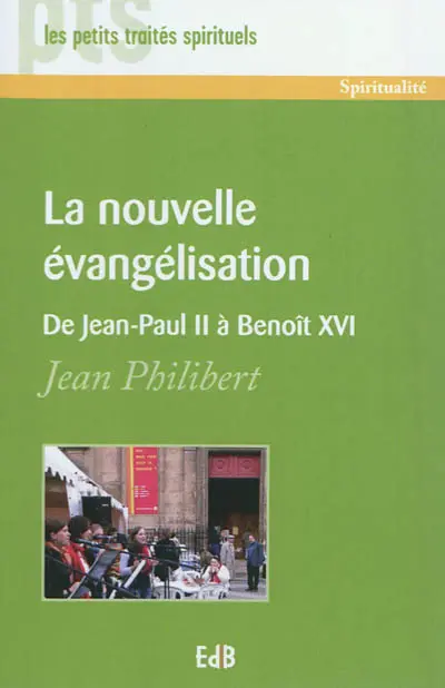 La nouvelle évangélisation : de Jean-Paul II à Benoît XVI