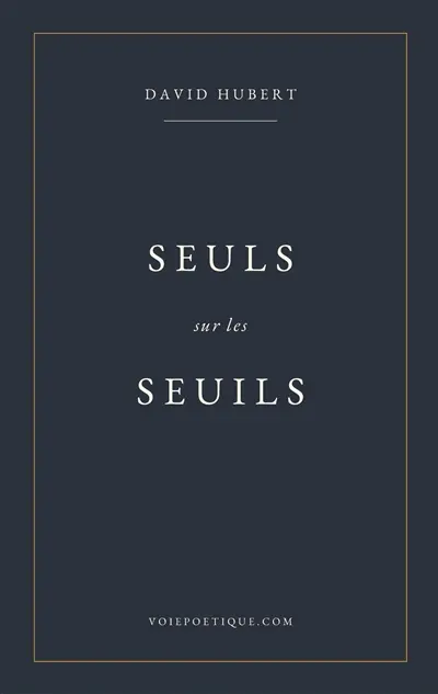 Seuls sur les seuils : 108 Poèmes à entrouvrir sur la Voie Poétique