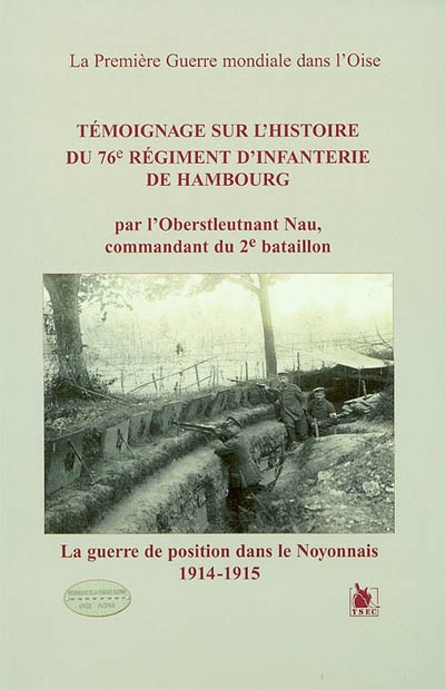 Témoignage sur l'histoire du 76e régiment d'infanterie de Hambourg : la guerre de position dans le Noyonnais, 1914-1915