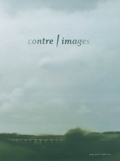 Contre-images : exposition, Nîmes, Carré d'Art, Musée d'Art contemporain, 4 juin-26 septembre 2004