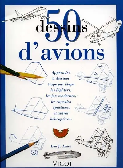 50 dessins d'avions : apprendre à dessiner étape par étape toutes sortes d'engins volants