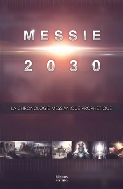 Messie 2030 Volume 1 : La chronologie messianique prophétique : Messie 2030 Vol. 1
