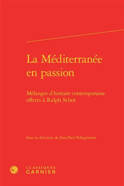 La Méditerranée en passion : mélanges d'histoire contemporaine offerts à Ralph Schor