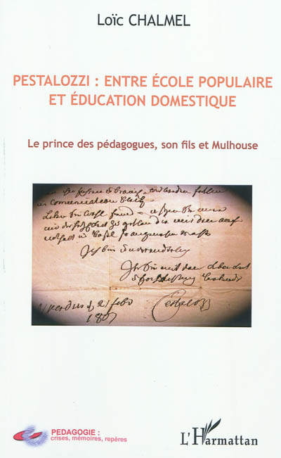 Pestalozzi : entre école populaire et éducation domestique : le prince des pédagogues, son fils et Mulhouse