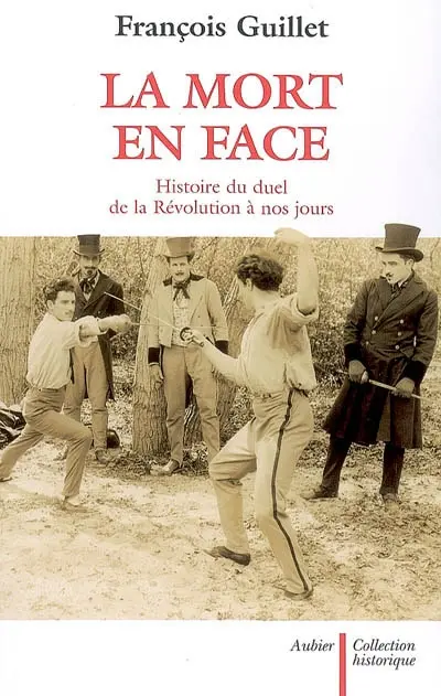 La mort en face : histoire du duel de la Révolution à nos jours