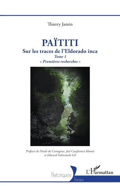 Païtiti : sur les traces de l'Eldorado inca. Vol. 1. Premières recherches