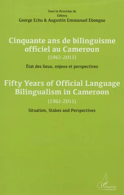 Cinquante ans de bilinguisme officiel au Cameroun, 1961-2011 : état des lieux, enjeux et perspectives. Fifty years of official language bilingualism in Cameroon, 1961-2011 : situation, stakes and perspectives