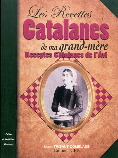 Les recettes catalanes de ma grand-mère : cuisine et traditions catalanes. Receptes catalanes de l'àvi