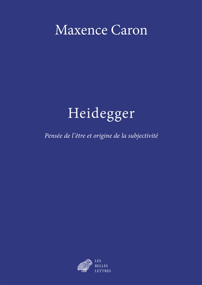 Heidegger : pensée de l'être et origine de la subjectivité